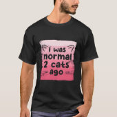 I Was Normal 2 Cats Ago Cat Tシャツ (正面)