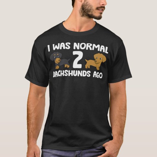 I Was Normal 2 Dachshunds Ago Dachshund Dog Owner Tシャツ (正面)
