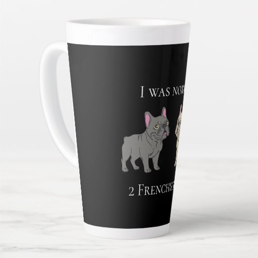 I was normal 2 Frenchie ago Mug カフェラテマグ (左アングル)