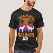 I was normal 2 Malinois ago Belgian Malinois Tシャツ (正面)