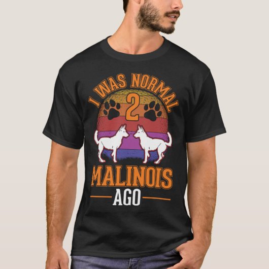 I was normal 2 Malinois ago Belgian Malinois Tシャツ (正面)