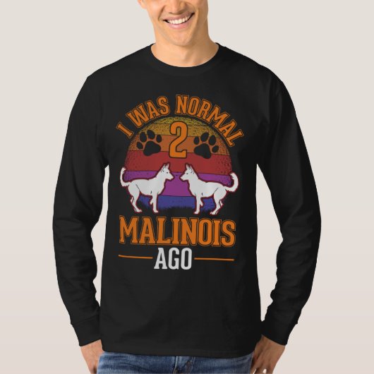 I was normal 2 Malinois ago Belgian Malinois Tシャツ (正面)