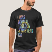 I Was Normal 2 Retrievers Ago Funny Golden Retriev Tシャツ (正面)