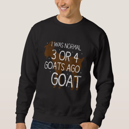 I Was Normal 3 Or 4 Goats Ago Goat スウェットシャツ (正面)
