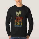 I Was Normal 3 Or 4 Goats Ago Goat Tシャツ (正面)