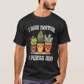I Was Normal 3 Plants Ago Succulents Funny Gardeni Tシャツ (正面)