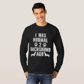 I Was Normal Dachshund Ago Tシャツ (正面フル)