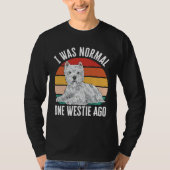 I Was Normal One Westie Ago West Highland White Te Tシャツ (正面)