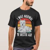 I Was Normal One Westie Ago West Highland White Te Tシャツ (正面)