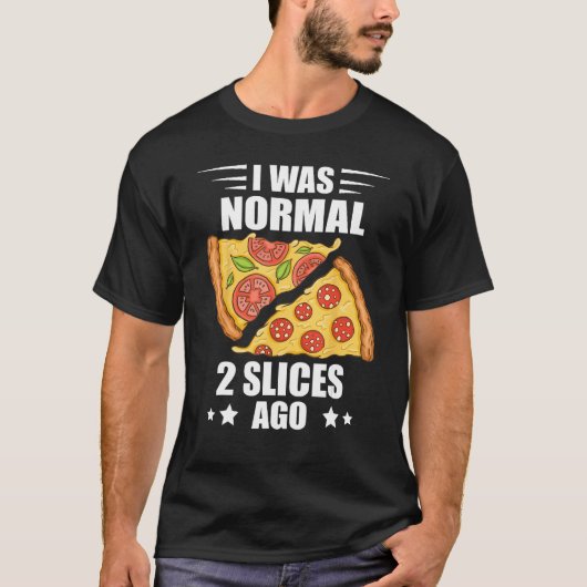 I Was Normal Pizza Slice Pizza  Pepperoni Pizza Tシャツ (正面)