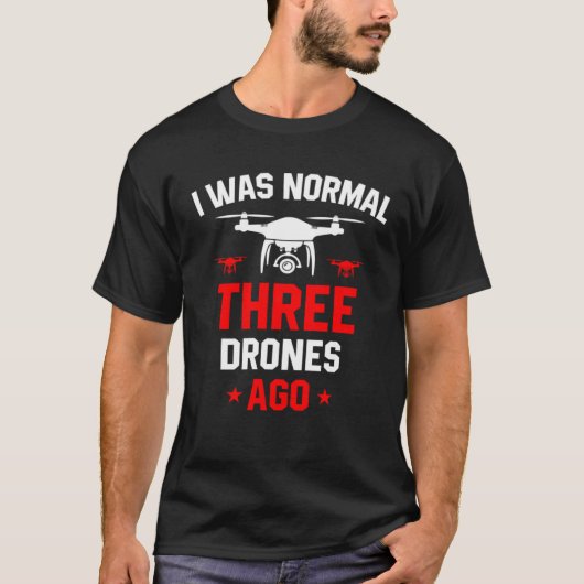 I Was Normal Three Drones Ago Quadcopter Pilot Rc Tシャツ (正面)