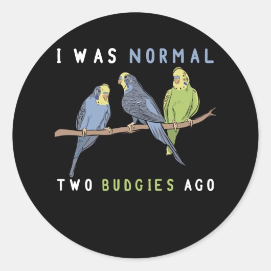 I Was Normal Two Budgies Ago Budgie Bird ラウンドシール (正面)