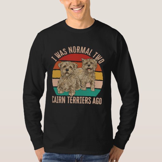 I Was Normal Two Cairn Terriers Ago Tシャツ (正面)
