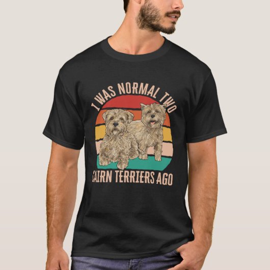 I Was Normal Two Cairn Terriers Ago Tシャツ (正面)