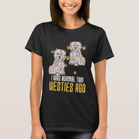 I Was Normal Two West Highland White Terrier Ago Tシャツ (正面)