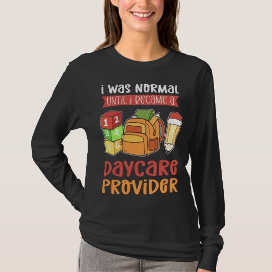 I Was Normal Until I Became A Daycare Provider Chi Tシャツ (正面)