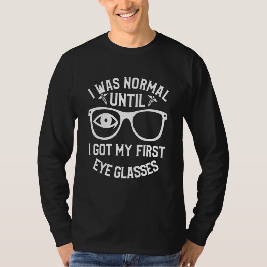I Was Normal Until I Got My First Eye Glasses Opto Tシャツ (正面)