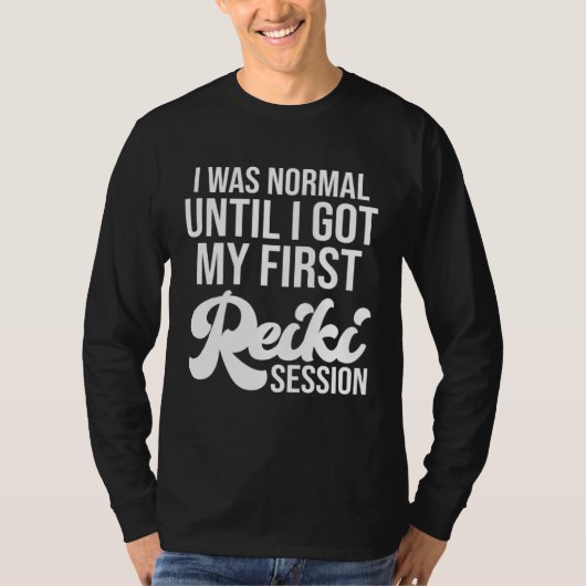 I Was Normal Until I Got My First Reiki Session Li Tシャツ (正面)