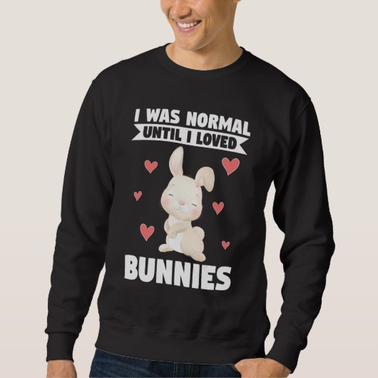 I Was Normal Until I Loved Bunnies Bunnies スウェットシャツ (正面)