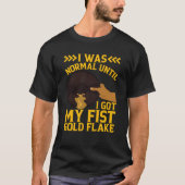 I Was Normal Until My Fist Gold Flake Gold Prospec Tシャツ (正面)