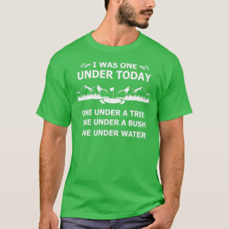 I was one under today Funny golf Tシャツ