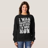 I Was Sleeping On Myself I m Woke Now Groovy On Ba スウェットシャツ (正面フル)