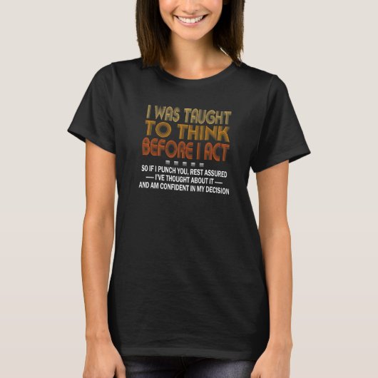 I Was Taught To Think Before I act Sarcasm Derisio Tシャツ (正面)