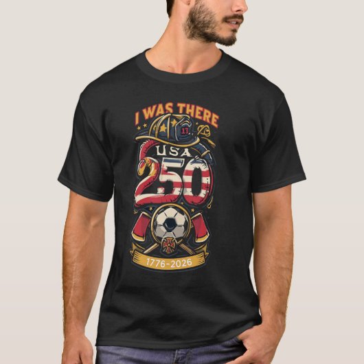 I Was There - アメリカ250周年&ワールドカップ消防士 Tシャツ (正面)