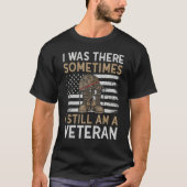 I Was There Sometimes I Still am A Veteran Retired Tシャツ (正面)