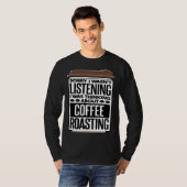 I Was Thinking About Coffee Roasting Coffee Roaste Tシャツ (正面フル)
