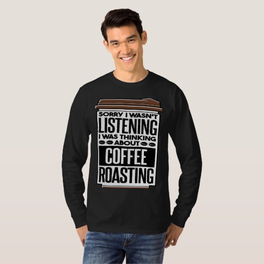 I Was Thinking About Coffee Roasting Coffee Roaste Tシャツ (正面フル)