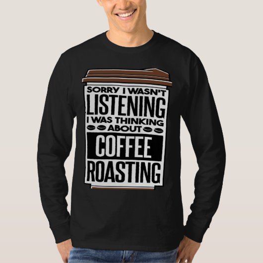 I Was Thinking About Coffee Roasting Coffee Roaste Tシャツ (正面)