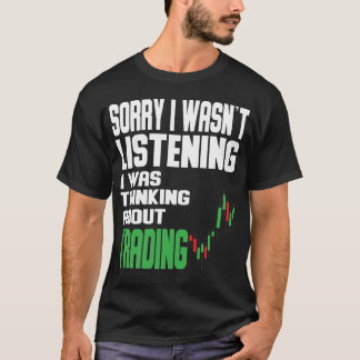 I was thinking about Trading Stock Market Traider Tシャツ