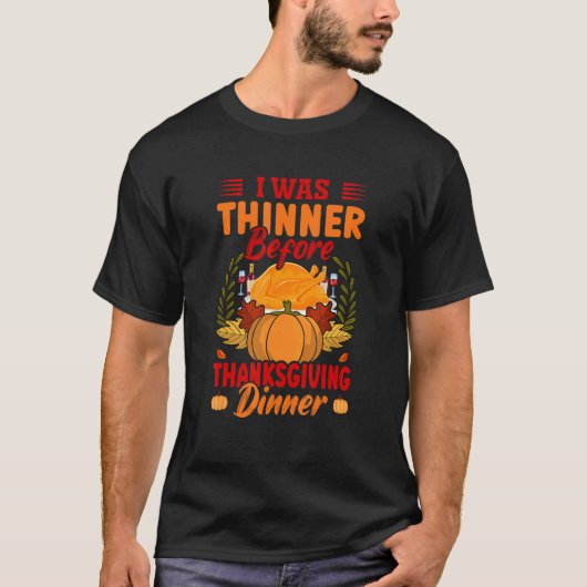 I Was Thinner Before Thanksgiving Dinner   Thanksg Tシャツ (正面)