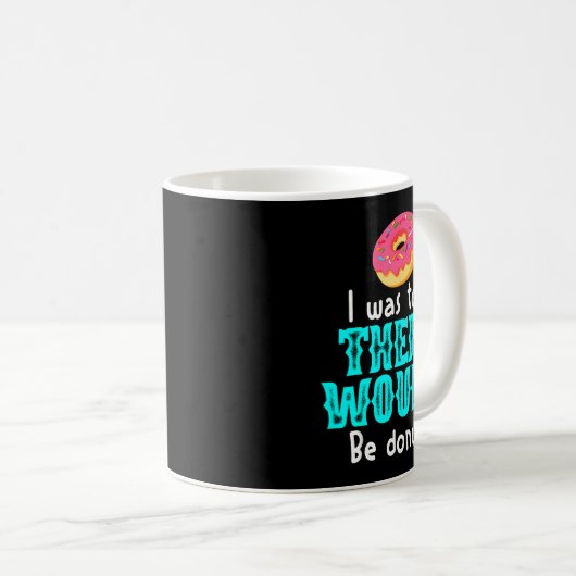 I Was Told There Would Be Donuts Funny Office Joke コーヒーマグカップ (正面右)