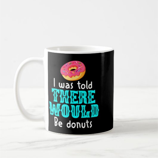 I Was Told There Would Be Donuts Funny Office Joke コーヒーマグカップ (左)