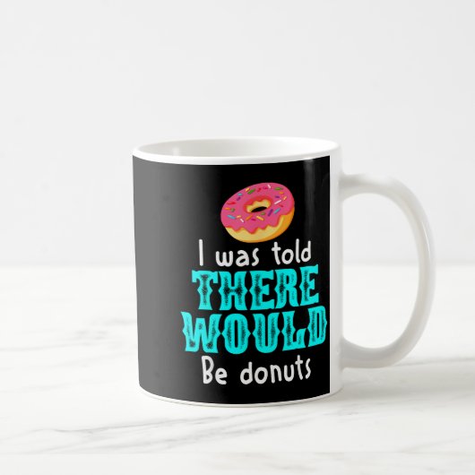 I Was Told There Would Be Donuts Funny Office Joke コーヒーマグカップ (右)