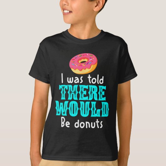 I Was Told There Would Be Donuts Funny Office Joke Tシャツ (正面)