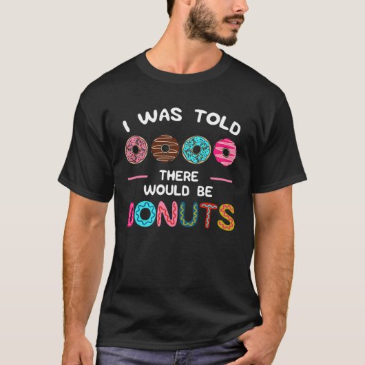 I Was Told There Would Be Donuts Sweet Doughnut Fo Tシャツ (正面)