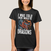 I Was Told There Would Be Dragons Dragon Lover Med Tシャツ (正面)