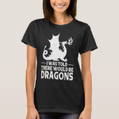 I Was Told There Would Be Dragons Mythical Fantasy Tシャツ (正面)