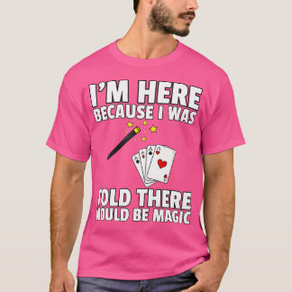 I Was Told There Would Be Magic For Magician Tシャツ