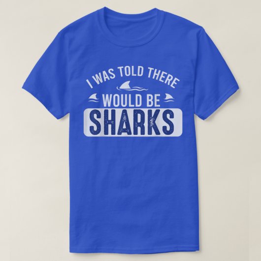 I Was Told There Would Be SharksFunny Shark Lover  Tシャツ (デザイン正面)