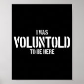 I Was Voluntold To Be Here Funny Veteran Voluntold ポスター (正面)