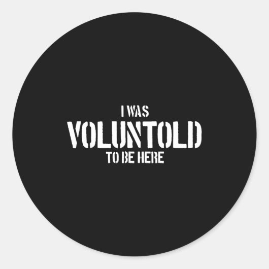 I Was Voluntold To Be Here Funny Veteran Voluntold ラウンドシール (正面)