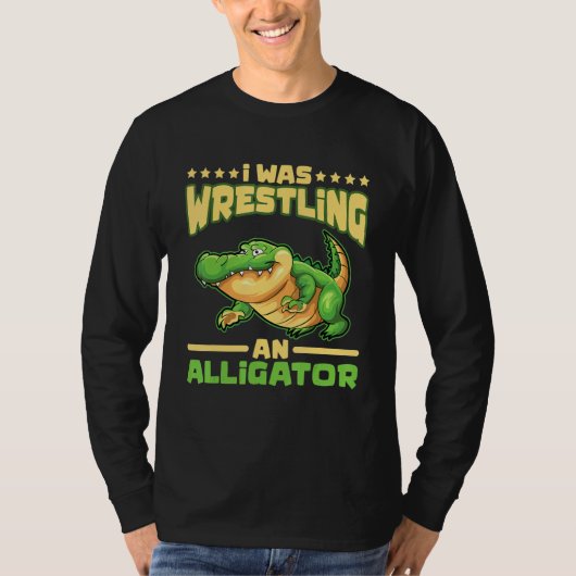 I Was Wrestling An Alligator Gator Alligator Wrest Tシャツ (正面)