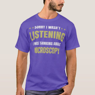 I wasnt listening I was thinking about Microscopy Tシャツ