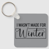 I Wasn't Made For Winter Season Christmas Gift  キーホルダー (正面)