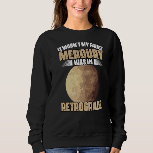 I Wasn't My Fault Funny Mercury Retrograde For An  スウェットシャツ (正面)