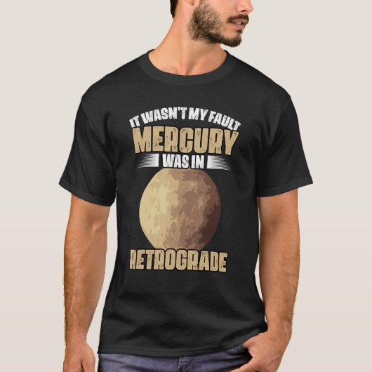 I Wasn't My Fault Funny Mercury Retrograde For An  Tシャツ (正面)